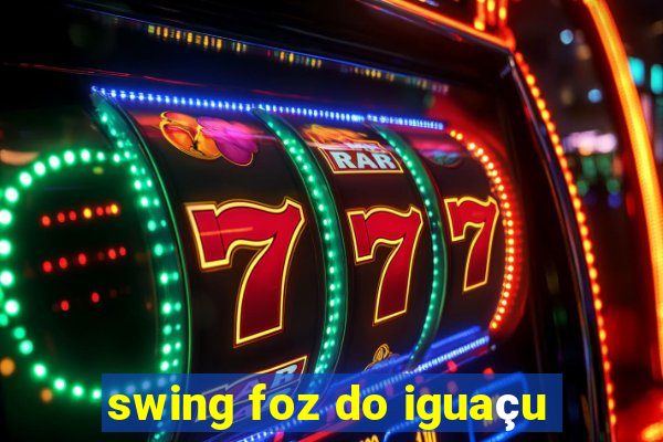 swing foz do iguaçu